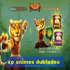 xp animes dublados